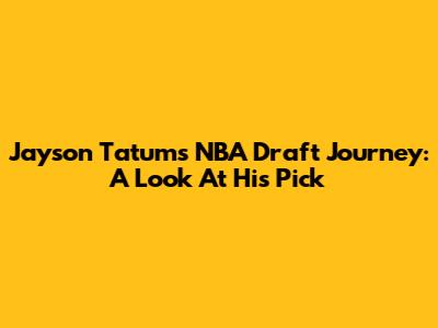 Jayson Tatum's NBA Draft Journey: A Look At His Pick