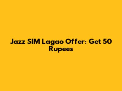 Jazz SIM Lagao Offer: Get 50 Rupees