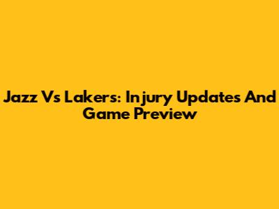 Jazz Vs Lakers: Injury Updates And Game Preview