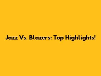 Jazz Vs. Blazers: Top Highlights!