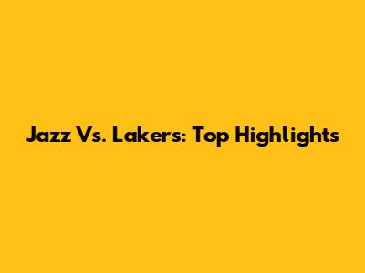 Jazz Vs. Lakers: Top Highlights