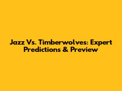Jazz Vs. Timberwolves: Expert Predictions & Preview