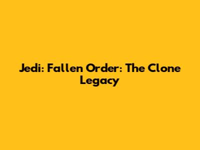 Jedi: Fallen Order: The Clone Legacy