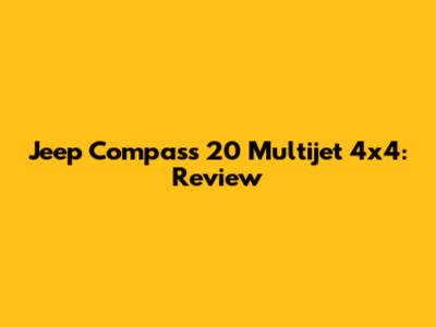 Jeep Compass 20 Multijet 4x4: Review