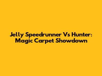 Jelly Speedrunner Vs Hunter: Magic Carpet Showdown