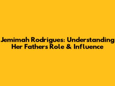 Jemimah Rodrigues: Understanding Her Father's Role & Influence
