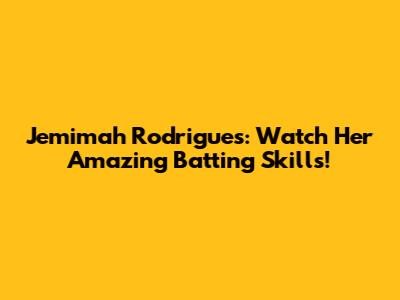 Jemimah Rodrigues: Watch Her Amazing Batting Skills!