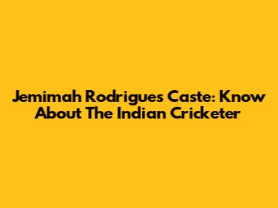 Jemimah Rodrigues Caste: Know About The Indian Cricketer