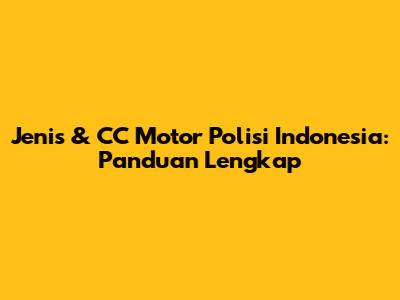 Jenis & CC Motor Polisi Indonesia: Panduan Lengkap
