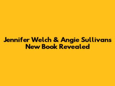 Jennifer Welch & Angie Sullivan's New Book Revealed