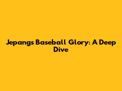 Jepang's Baseball Glory: A Deep Dive