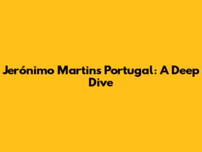 Jerónimo Martins Portugal: A Deep Dive