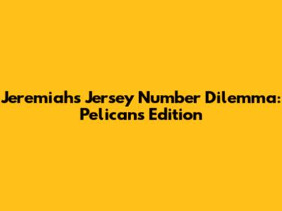 Jeremiah's Jersey Number Dilemma: Pelicans Edition