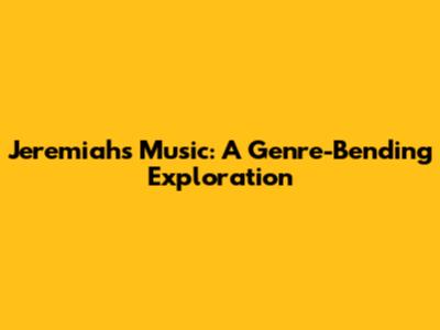 Jeremiah's Music: A Genre-Bending Exploration