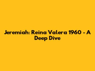 Jeremiah: Reina Valera 1960 - A Deep Dive