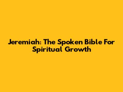 Jeremiah: The Spoken Bible For Spiritual Growth