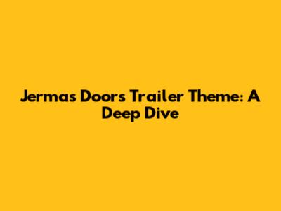 Jerma's 'Doors' Trailer Theme: A Deep Dive