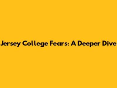 Jersey College Fears: A Deeper Dive