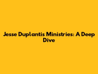 Jesse Duplantis Ministries: A Deep Dive