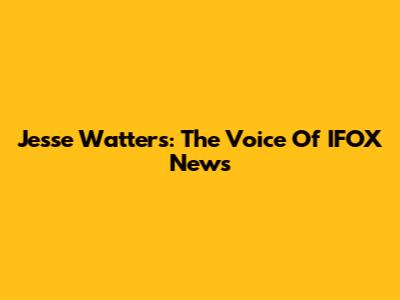 Jesse Watters: The Voice Of IFOX News