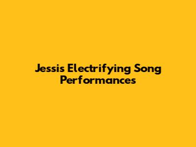 Jessi's Electrifying Song Performances