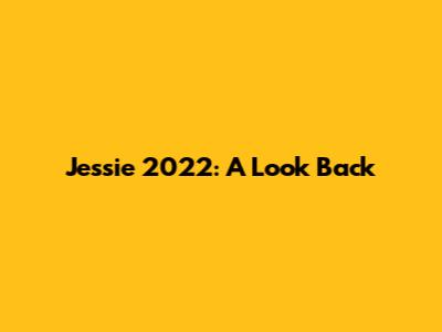 Jessie 2022: A Look Back