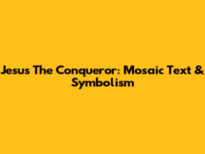 Jesus The Conqueror: Mosaic Text & Symbolism