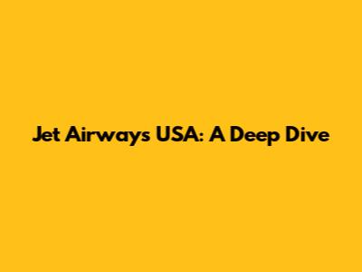 Jet Airways USA: A Deep Dive