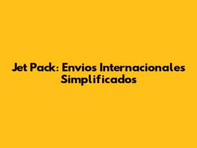 Jet Pack: Envios Internacionales Simplificados