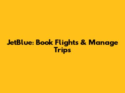JetBlue: Book Flights & Manage Trips