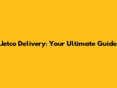 Jetco Delivery: Your Ultimate Guide