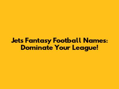 Jets Fantasy Football Names: Dominate Your League!