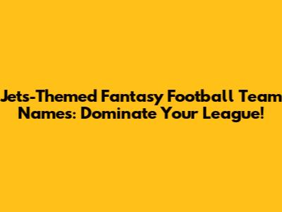 Jets-Themed Fantasy Football Team Names: Dominate Your League!