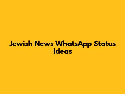 Jewish News WhatsApp Status Ideas