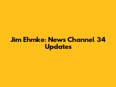 Jim Ehmke: News Channel 34 Updates