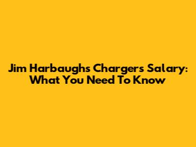 Jim Harbaugh's Chargers Salary: What You Need To Know