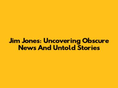 Jim Jones: Uncovering Obscure News And Untold Stories