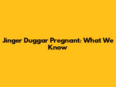 Jinger Duggar Pregnant: What We Know