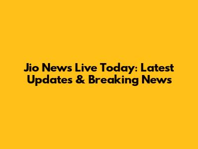Jio News Live Today: Latest Updates & Breaking News