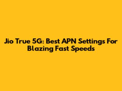 Jio True 5G: Best APN Settings For Blazing Fast Speeds