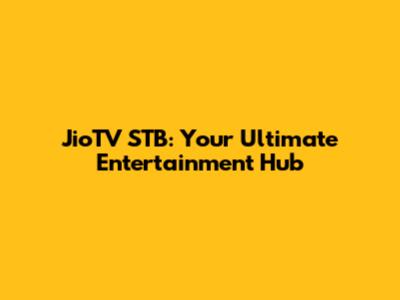 JioTV STB: Your Ultimate Entertainment Hub