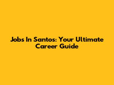 Jobs In Santos: Your Ultimate Career Guide