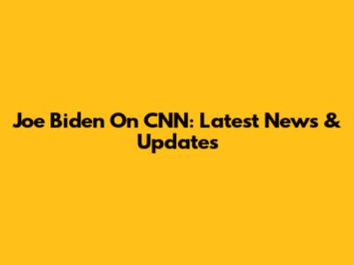 Joe Biden On CNN: Latest News & Updates