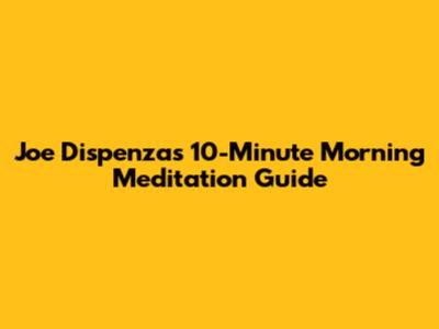 Joe Dispenza's 10-Minute Morning Meditation Guide