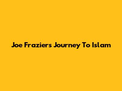 Joe Frazier's Journey To Islam