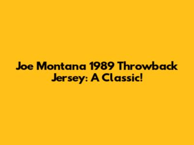 Joe Montana 1989 Throwback Jersey: A Classic!