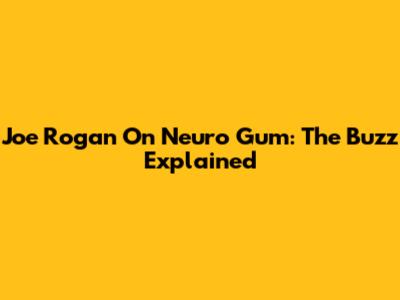 Joe Rogan On Neuro Gum: The Buzz Explained