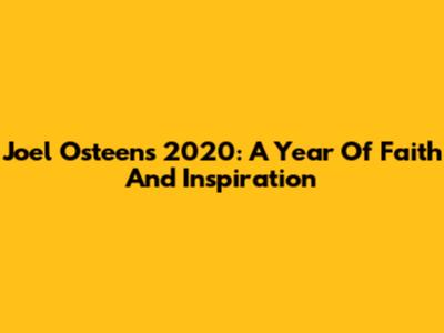 Joel Osteen's 2020: A Year Of Faith And Inspiration