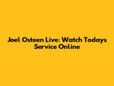 Joel Osteen Live: Watch Today's Service Online