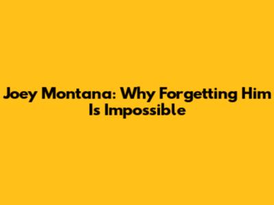 Joey Montana: Why Forgetting Him Is Impossible
